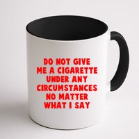 Do Not Give Me A Cigarette Under Any Circumstances No Matter What I Say Mug