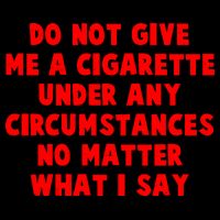 Do Not Give Me A Cigarette Under Any Circumstances No Matter What I Say Mug