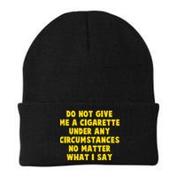 Do Not Give Me A Cigarette Under Any Circumstances No Matter What I Say Beanie