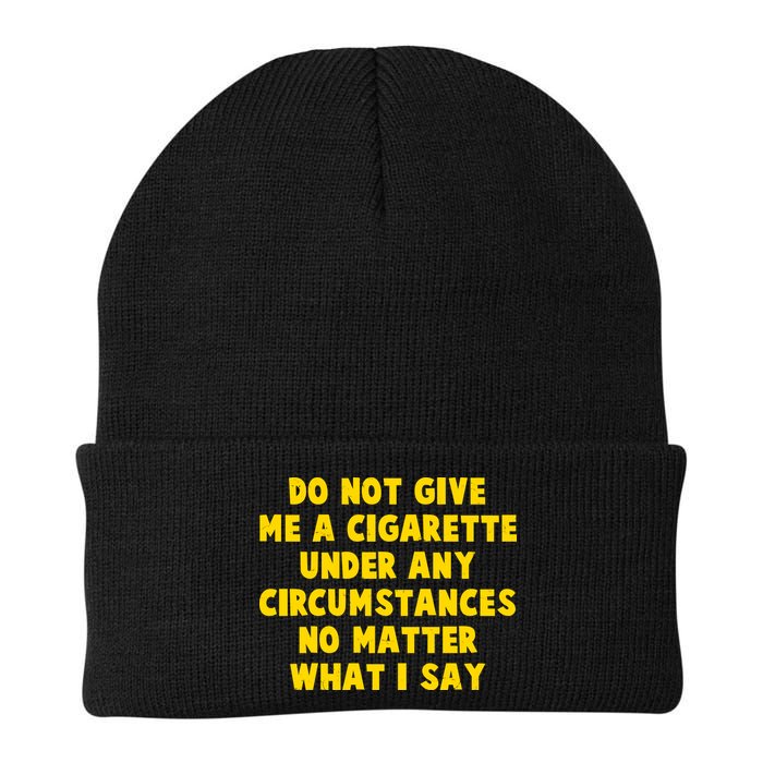 Do Not Give Me A Cigarette Under Any Circumstances No Matter What I Say Beanie