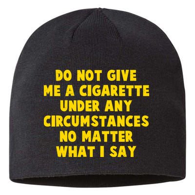 Do Not Give Me A Cigarette Under Any Circumstances No Matter What I Say Sustainable Beanie