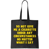 Do Not Give Me A Cigarette Under Any Circumstances No Matter What I Say Bag