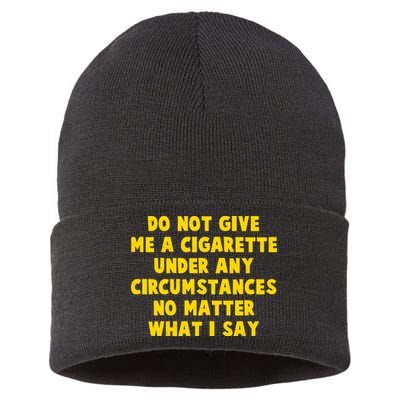 Do Not Give Me A Cigarette Under Any Circumstances No Matter What I Say Sustainable Knit Beanie