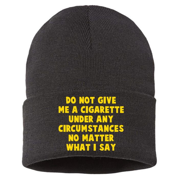 Do Not Give Me A Cigarette Under Any Circumstances No Matter What I Say Sustainable Knit Beanie