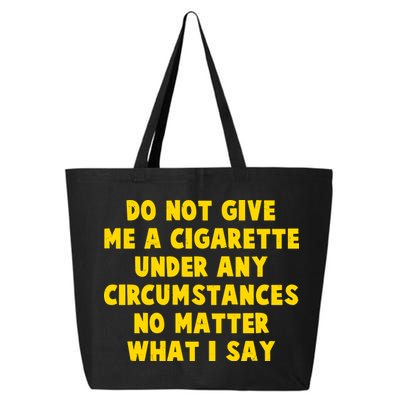 Do Not Give Me A Cigarette Under Any Circumstances No Matter What I Say 25L Jumbo Tote