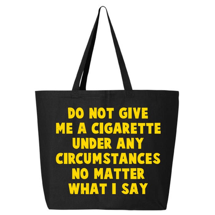 Do Not Give Me A Cigarette Under Any Circumstances No Matter What I Say 25L Jumbo Tote