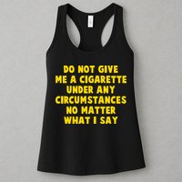 Do Not Give Me A Cigarette Under Any Circumstances No Matter What I Say Womens Tank Top