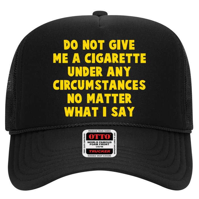 Do Not Give Me A Cigarette Under Any Circumstances No Matter What I Say Hat