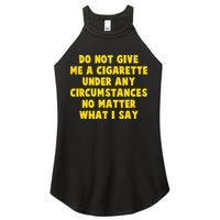 Do Not Give Me A Cigarette Under Any Circumstances No Matter What I Say Women's Perfect Tri Rocker Tank
