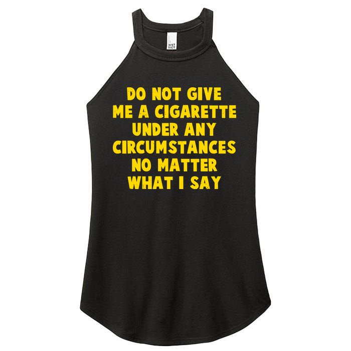 Do Not Give Me A Cigarette Under Any Circumstances No Matter What I Say Women's Perfect Tri Rocker Tank