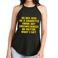 Do Not Give Me A Cigarette Under Any Circumstances No Matter What I Say Women's Perfect Tri Rocker Tank