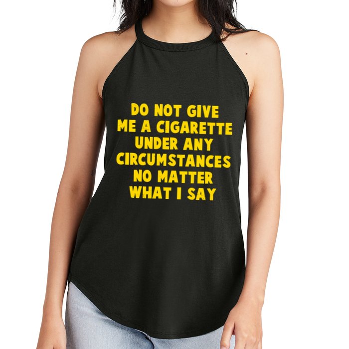 Do Not Give Me A Cigarette Under Any Circumstances No Matter What I Say Women's Perfect Tri Rocker Tank