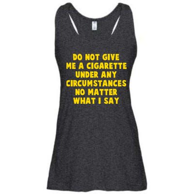 Do Not Give Me A Cigarette Under Any Circumstances No Matter What I Say Ladies Essential Flowy Tank