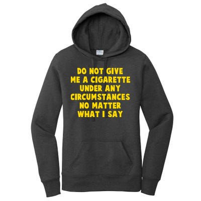 Do Not Give Me A Cigarette Under Any Circumstances No Matter What I Say Women's Pullover Hoodie