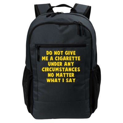 Do Not Give Me A Cigarette Under Any Circumstances No Matter What I Say Daily Commute Backpack