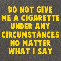 Do Not Give Me A Cigarette Under Any Circumstances No Matter What I Say Cotton Canvas Backpack