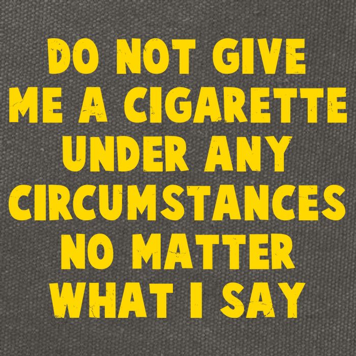 Do Not Give Me A Cigarette Under Any Circumstances No Matter What I Say Cotton Canvas Backpack