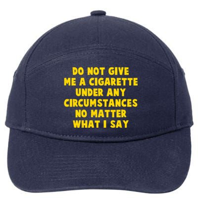 Do Not Give Me A Cigarette Under Any Circumstances No Matter What I Say 7-Panel Snapback Hat