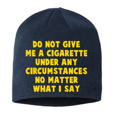 Do Not Give Me A Cigarette Under Any Circumstances No Matter What I Say Sustainable Beanie