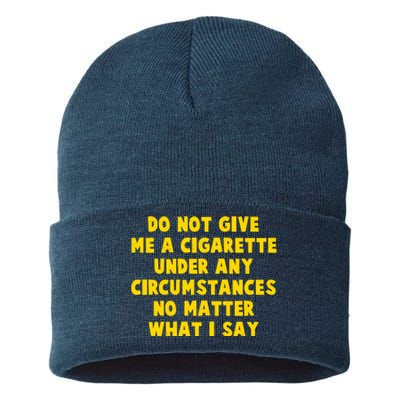 Do Not Give Me A Cigarette Under Any Circumstances No Matter What I Say Sustainable Knit Beanie