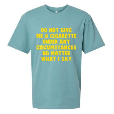 Do Not Give Me A Cigarette Under Any Circumstances No Matter What I Say Sueded Cloud Jersey T-Shirt