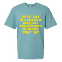 Do Not Give Me A Cigarette Under Any Circumstances No Matter What I Say Sueded Cloud Jersey T-Shirt