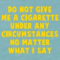 Do Not Give Me A Cigarette Under Any Circumstances No Matter What I Say Sueded Cloud Jersey T-Shirt