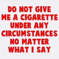 Do Not Give Me A Cigarette Under Any Circumstances No Matter What I Say Garment-Dyed Sweatshirt