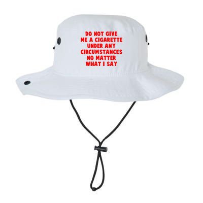 Do Not Give Me A Cigarette Under Any Circumstances No Matter What I Say Legacy Cool Fit Booney Bucket Hat