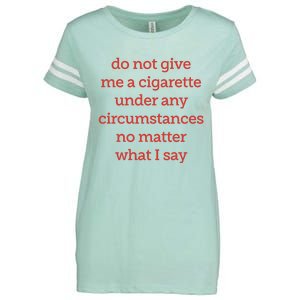 Do Not Give Me A Cigarette Under Any Circumstances No Matter What I Say Enza Ladies Jersey Football T-Shirt