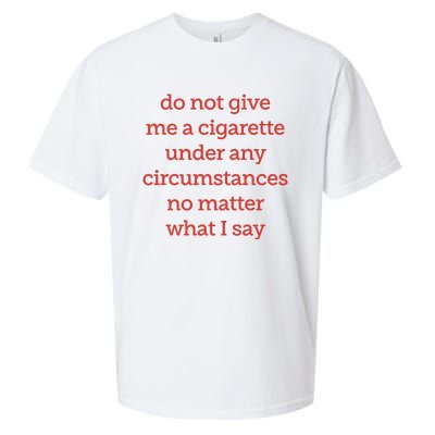 Do Not Give Me A Cigarette Under Any Circumstances No Matter What I Say Sueded Cloud Jersey T-Shirt