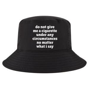 Do Not Give Me A Cigarette Under Any Circumstances Cool Comfort Performance Bucket Hat