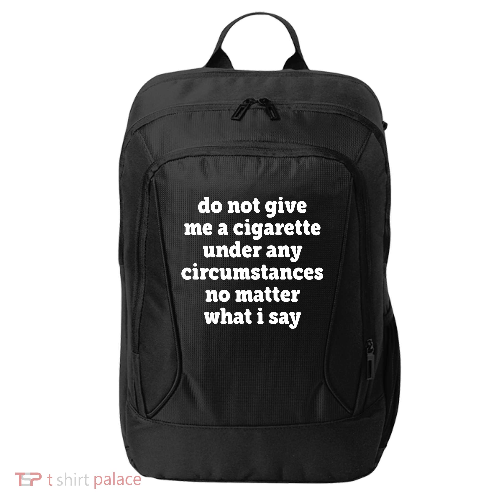 Do Not Give Me A Cigarette Under Any Circumstances City Backpack