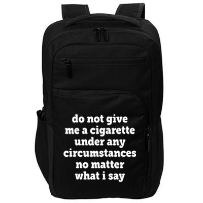 Do Not Give Me A Cigarette Under Any Circumstances Impact Tech Backpack