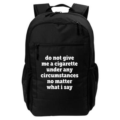 Do Not Give Me A Cigarette Under Any Circumstances Daily Commute Backpack
