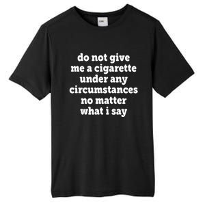 Do Not Give Me A Cigarette Under Any Circumstances Tall Fusion ChromaSoft Performance T-Shirt