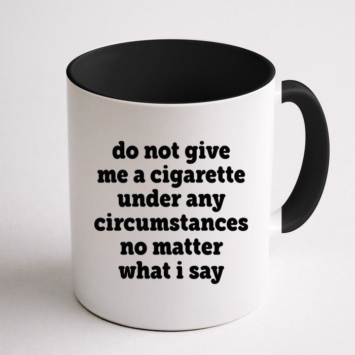 Do Not Give Me A Cigarette Under Any Circumstances Mug