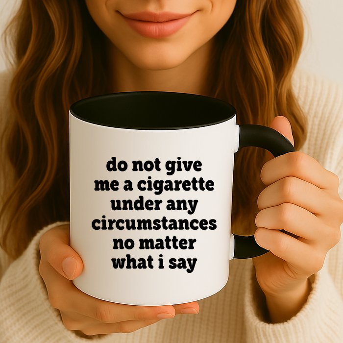 Do Not Give Me A Cigarette Under Any Circumstances Mug