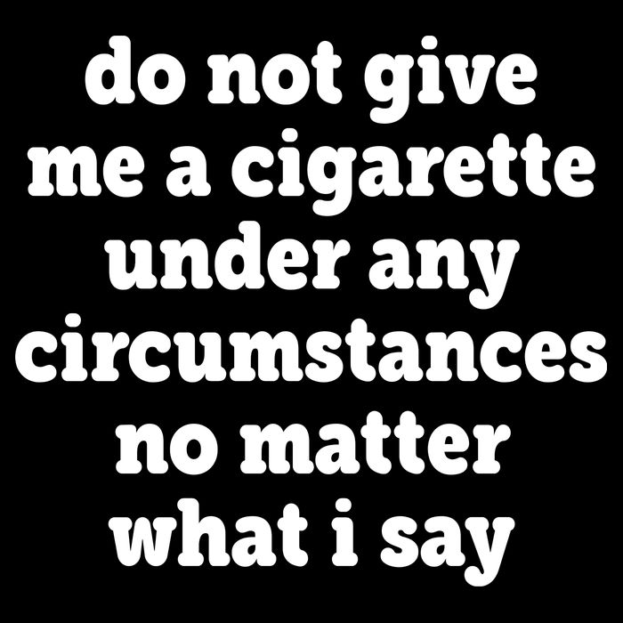 Do Not Give Me A Cigarette Under Any Circumstances Drawstring Bag