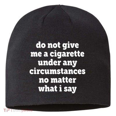 Do Not Give Me A Cigarette Under Any Circumstances Sustainable Beanie