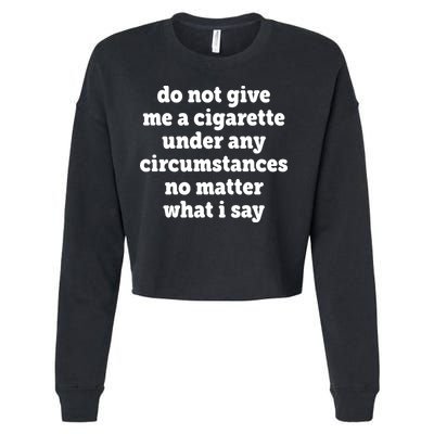 Do Not Give Me A Cigarette Under Any Circumstances Cropped Pullover Crew