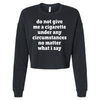 Do Not Give Me A Cigarette Under Any Circumstances Cropped Pullover Crew