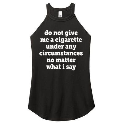 Do Not Give Me A Cigarette Under Any Circumstances Women's Perfect Tri Rocker Tank