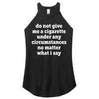 Do Not Give Me A Cigarette Under Any Circumstances Women's Perfect Tri Rocker Tank