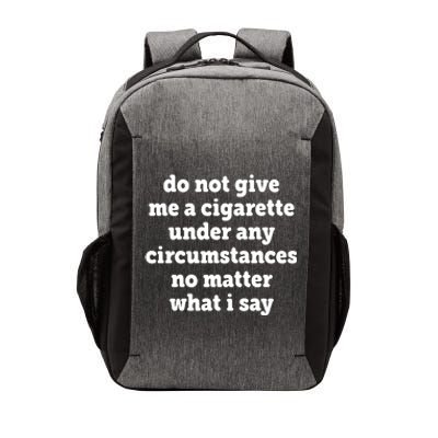 Do Not Give Me A Cigarette Under Any Circumstances Vector Backpack