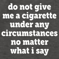 Do Not Give Me A Cigarette Under Any Circumstances Vector Backpack