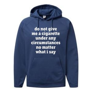 Do Not Give Me A Cigarette Under Any Circumstances Performance Fleece Hoodie