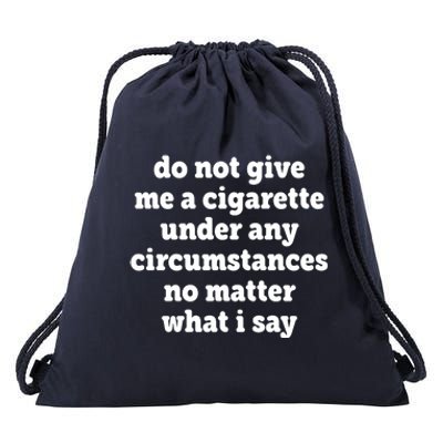 Do Not Give Me A Cigarette Under Any Circumstances Drawstring Bag