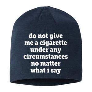 Do Not Give Me A Cigarette Under Any Circumstances Sustainable Beanie