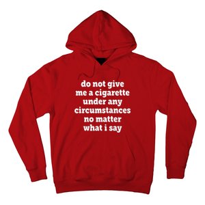 Do Not Give Me A Cigarette Under Any Circumstances Hoodie